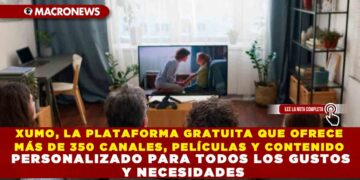 XUMO, LA PLATAFORMA GRATUITA QUE OFRECE MÁS DE 350 CANALES, PELÍCULAS Y CONTENIDO PERSONALIZADO PARA TODOS LOS GUSTOS Y NECESIDADES