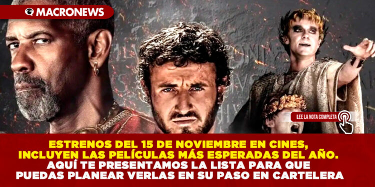 ESTRENOS DEL 15 DE NOVIEMBRE EN CINES, INCLUYEN LAS PELÍCULAS MÁS ESPERADAS DEL AÑO. AQUÍ TE PRESENTAMOS LA LISTA PARA QUE PUEDAS PLANEAR VERLAS EN SU PASO EN CARTELERA