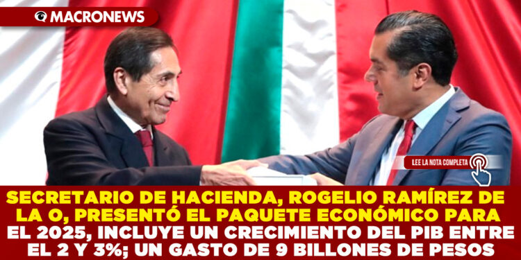 SECRETARIO DE HACIENDA, ROGELIO RAMÍREZ DE LA O, PRESENTÓ EL PAQUETE ECONÓMICO PARA EL 2025, INCLUYE UN CRECIMIENTO DEL PIB ENTRE EL 2 Y 3%; UN GASTO DE 9 BILLONES DE PESOS