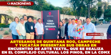 ARTESANOS DE QUINTANA ROO, CAMPECHE Y YUCATÁN PRESENTAN SUS OBRAS EN ENCUENTRO DE ARTE TEXTIL, QUE SE REALIZA EN EL COMPLEJO CULTURAL LOS PINOS, EN LA CDMX