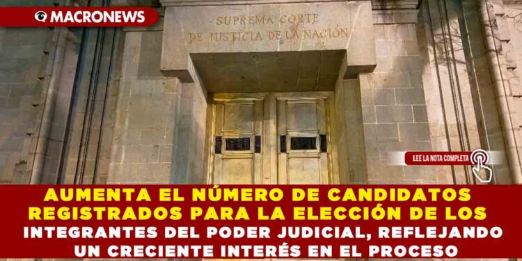 AUMENTA EL NÚMERO DE CANDIDATOS REGISTRADOS PARA LA ELECCIÓN DE LOS INTEGRANTES DEL PODER JUDICIAL, REFLEJANDO UN CRECIENTE INTERÉS EN EL PROCESO