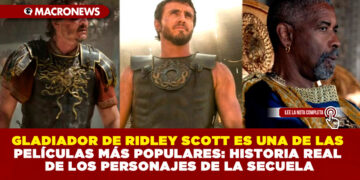GLADIADOR DE RIDLEY SCOTT ES UNA DE LAS PELÍCULAS MÁS POPULARES: HISTORIA REAL DE LOS PERSONAJES DE LA SECUELA