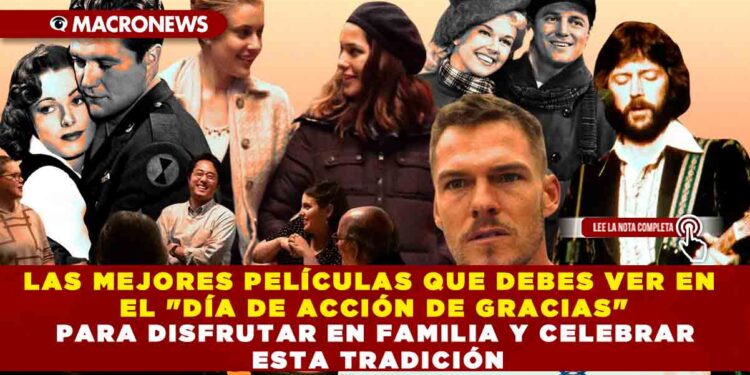 LAS MEJORES PELÍCULAS QUE DEBES VER EN EL «DÍA DE ACCIÓN DE GRACIAS» PARA DISFRUTAR EN FAMILIA Y CELEBRAR ESTA TRADICIÓN