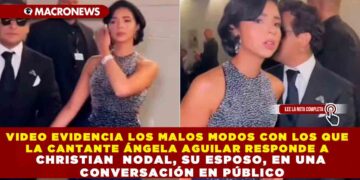 VIDEO EVIDENCIA LOS MALOS MODOS CON LOS QUE LA CANTANTE ÁNGELA AGUILAR RESPONDE A CHRISTIAN NODAL, SU ESPOSO, EN UNA CONVERSACIÓN EN PÚBLICO