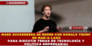MARK ZUCKERBERG SE REÚNE CON DONALD TRUMP EN MAR-A-LAGO PARA DISCUTIR TEMAS DE TECNOLOGÍA Y POLÍTICA EMPRESARIAL