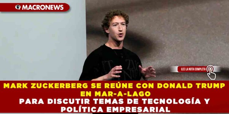 MARK ZUCKERBERG SE REÚNE CON DONALD TRUMP EN MAR-A-LAGO PARA DISCUTIR TEMAS DE TECNOLOGÍA Y POLÍTICA EMPRESARIAL