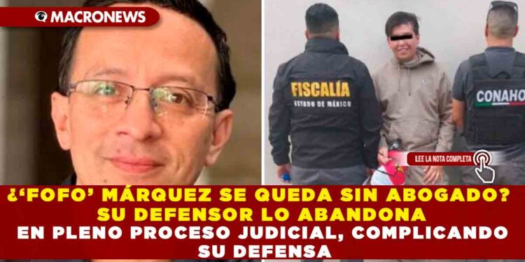 ¿‘FOFO’ MÁRQUEZ SE QUEDA SIN ABOGADO? SU DEFENSOR LO ABANDONA EN PLENO PROCESO JUDICIAL, COMPLICANDO SU DEFENSA