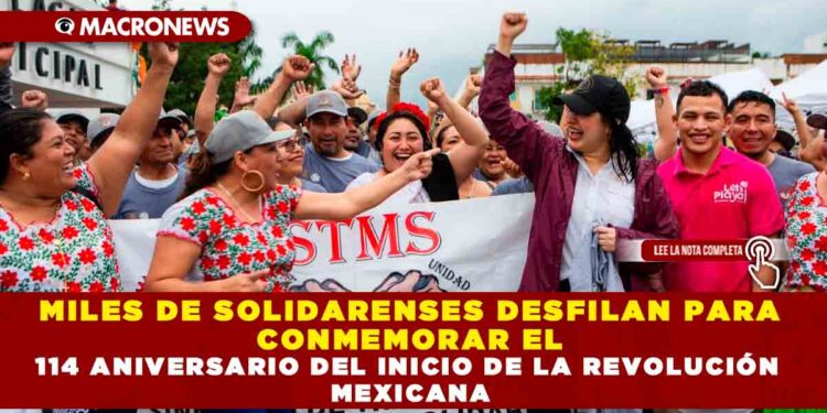MILES DE SOLIDARENSES DESFILAN PARA CONMEMORAR EL 114 ANIVERSARIO DEL INICIO DE LA REVOLUCIÓN MEXICANA