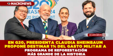 EN G20, PRESIDENTA CLAUDIA SHEINBAUM PROPONE DESTINAR 1% DEL GASTO MILITAR A PROGRAMA DE REFORESTACIÓN MÁS GRANDE DE LA HISTORIA