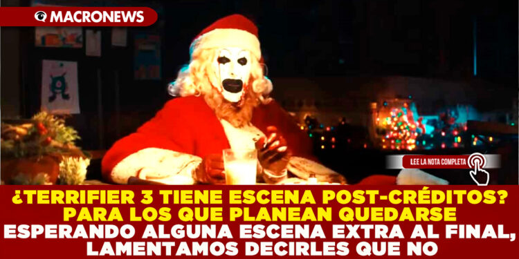 ¿TERRIFIER 3 TIENE ESCENA POST-CRÉDITOS? PARA LOS QUE PLANEAN QUEDARSE ESPERANDO ALGUNA ESCENA EXTRA AL FINAL, LAMENTAMOS DECIRLES QUE NO