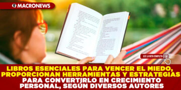 LIBROS ESENCIALES PARA VENCER EL MIEDO, PROPORCIONAN HERRAMIENTAS Y ESTRATEGIAS PARA CONVERTIRLO EN CRECIMIENTO PERSONAL, SEGÚN DIVERSOS AUTORES