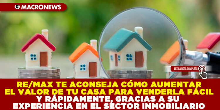 RE/MAX TE ACONSEJA CÓMO AUMENTAR EL VALOR DE TU CASA PARA VENDERLA FÁCIL Y RÁPIDAMENTE, GRACIAS A SU EXPERIENCIA EN EL SECTOR INMOBILIARIO