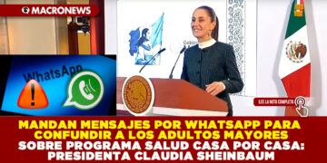 MANDAN MENSAJES POR WHATSAPP PARA CONFUNDIR A LOS ADULTOS MAYORES SOBRE PROGRAMA SALUD CASA POR CASA: PRESIDENTA CLAUDIA SHEINBAUM
