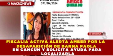 FISCALÍA ACTIVA ALERTA AMBER POR LA DESAPARICIÓN DE DANNA PAOLA EN CANCÚN Y SOLICITA AYUDA PARA LOCALIZARLA