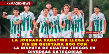 LA JORNADA SABATINA LLEGA A SU FIN EN QUINTANA ROO CON LA DISPUTA DE CUATRO JUEGOS EN DIVERSAS CATEGORÍAS
