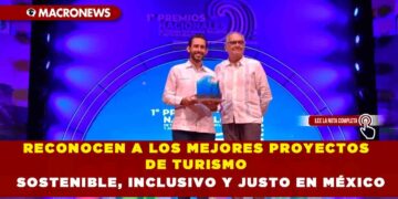 RECONOCEN A LOS MEJORES PROYECTOS DE TURISMO SOSTENIBLE, INCLUSIVO Y JUSTO EN MÉXICO
