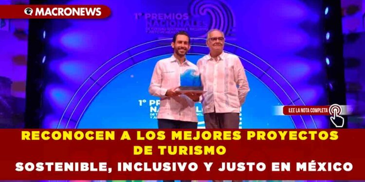 RECONOCEN A LOS MEJORES PROYECTOS DE TURISMO SOSTENIBLE, INCLUSIVO Y JUSTO EN MÉXICO