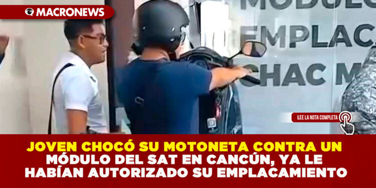 JOVEN CHOCÓ SU MOTONETA CONTRA UN MÓDULO DEL SAT EN CANCÚN, YA LE HABÍAN AUTORIZADO SU EMPLACAMIENTO