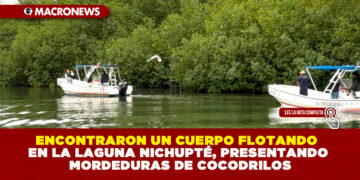 ENCONTRARON UN CUERPO FLOTANDO EN LA LAGUNA NICHUPTÉ, PRESENTANDO MORDEDURAS DE COCODRILOS