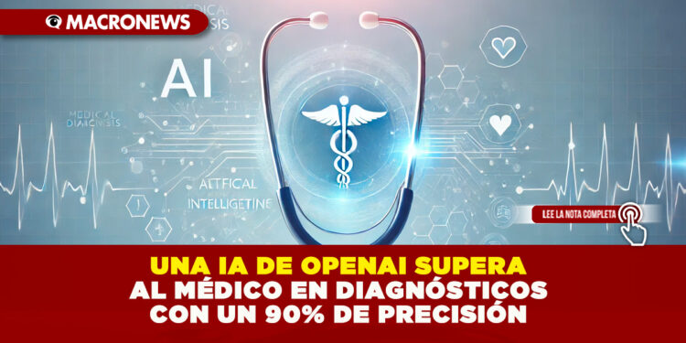 UNA IA DE OPENAI SUPERA AL MÉDICO EN DIAGNÓSTICOS CON UN 90% DE PRECISIÓN