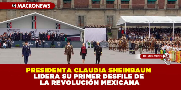 PRESIDENTA CLAUDIA SHEINBAUM LIDERA SU PRIMER DESFILE DE LA REVOLUCIÓN MEXICANA