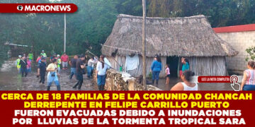 CERCA DE 18 FAMILIAS DE LA COMUNIDAD CHANCAH DERREPENTE EN FELIPE CARRILLO PUERTO FUERON EVACUADAS DEBIDO A INUNDACIONES POR  LLUVIAS DE LA TORMENTA TROPICAL SARA