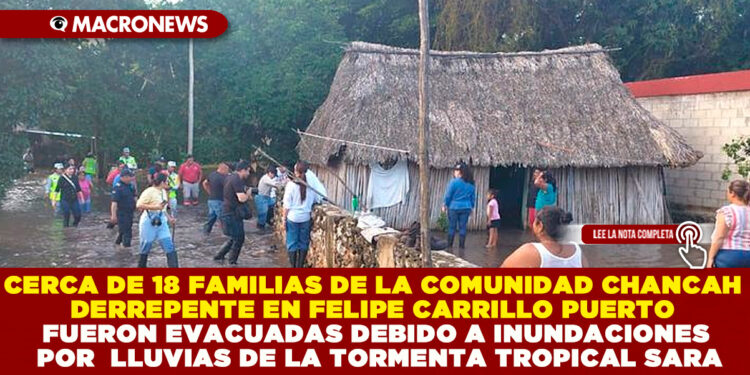 CERCA DE 18 FAMILIAS DE LA COMUNIDAD CHANCAH DERREPENTE EN FELIPE CARRILLO PUERTO FUERON EVACUADAS DEBIDO A INUNDACIONES POR  LLUVIAS DE LA TORMENTA TROPICAL SARA
