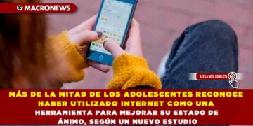 MÁS DE LA MITAD DE LOS ADOLESCENTES RECONOCE HABER UTILIZADO INTERNET COMO UNA HERRAMIENTA PARA MEJORAR SU ESTADO DE ÁNIMO, SEGÚN UN NUEVO ESTUDIO