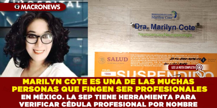 MARILYN COTE ES UNA DE LAS MUCHAS PERSONAS QUE FINGEN SER PROFESIONALES EN MÉXICO. LA SEP TIENE HERRAMIENTA PARA VERIFICAR CÉDULA PROFESIONAL POR NOMBRE
