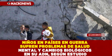 NIÑOS EN PAÍSES EN GUERRA SUFREN PROBLEMAS DE SALUD MENTAL Y CAMBIOS BIOLÓGICOS EN SU ADN, SEGÚN ESTUDIO