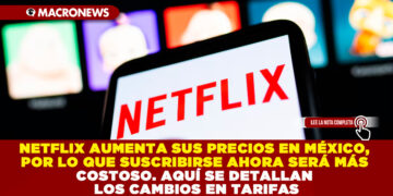 NETFLIX AUMENTA SUS PRECIOS EN MÉXICO, POR LO QUE SUSCRIBIRSE AHORA SERÁ MÁS COSTOSO. AQUÍ SE DETALLAN LOS CAMBIOS EN TARIFAS