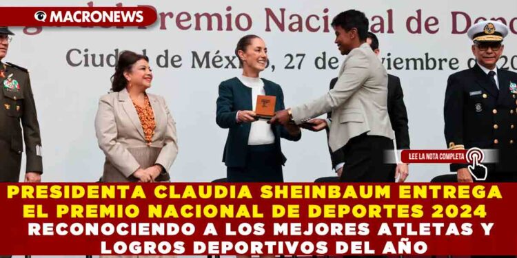 PRESIDENTA CLAUDIA SHEINBAUM ENTREGA EL PREMIO NACIONAL DE DEPORTES 2024 RECONOCIENDO A LOS MEJORES ATLETAS Y LOGROS DEPORTIVOS DEL AÑO