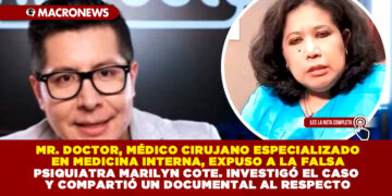 MR. DOCTOR, MÉDICO CIRUJANO ESPECIALIZADO EN MEDICINA INTERNA, EXPUSO A LA FALSA PSIQUIATRA MARILYN COTE. INVESTIGÓ EL CASO Y COMPARTIÓ UN DOCUMENTAL AL RESPECTO
