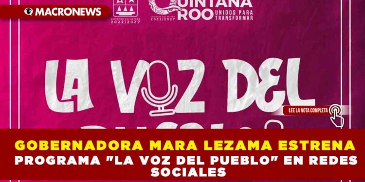 GOBERNADORA MARA LEZAMA ESTRENA PROGRAMA «LA VOZ DEL PUEBLO» EN REDES SOCIALES