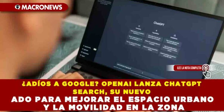¿ADÍOS A GOOGLE? OPENAI LANZA CHATGPT SEARCH, SU NUEVO BUSCADOR IMPULSADO POR INTELIGENCIA ARTIFICIAL Y ASÍ FUNCIONA
