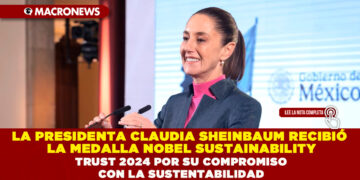 LA PRESIDENTA CLAUDIA SHEINBAUM RECIBIÓ LA MEDALLA NOBEL SUSTAINABILITY TRUST 2024 POR SU COMPROMISO CON LA SUSTENTABILIDAD