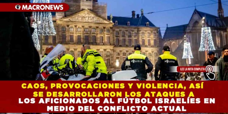 CAOS, PROVOCACIONES Y VIOLENCIA, ASÍ SE DESARROLLARON LOS ATAQUES A LOS AFICIONADOS AL FÚTBOL ISRAELÍES EN MEDIO DEL CONFLICTO ACTUAL