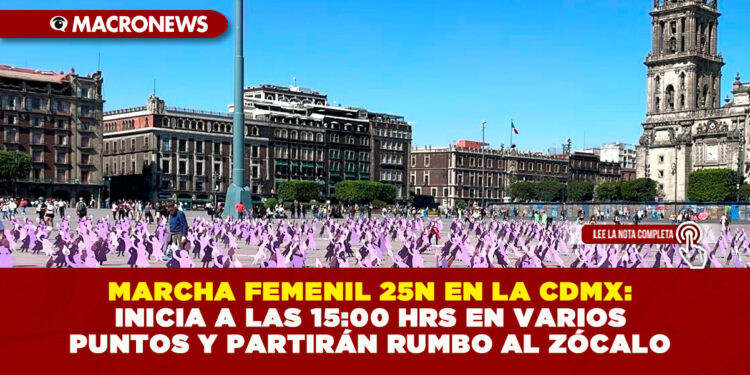 MARCHA FEMENIL 25N EN LA CDMX: INICIA A LAS 15:00 HRS EN VARIOS PUNTOS Y PARTIRÁN RUMBO AL ZÓCALO