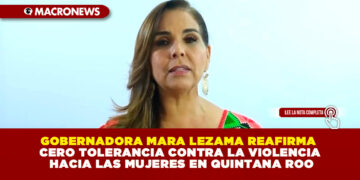 GOBERNADORA MARA LEZAMA REAFIRMA CERO TOLERANCIA CONTRA LA VIOLENCIA HACIA LAS MUJERES EN QUINTANA ROO