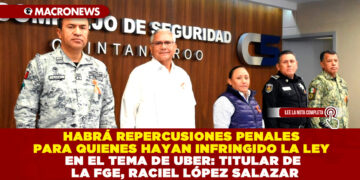 HABRÁ REPERCUSIONES PENALES PARA QUIENES HAYAN INFRINGIDO LA LEY EN EL TEMA DE UBER: TITULAR DE LA FGE, RACIEL LÓPEZ SALAZAR