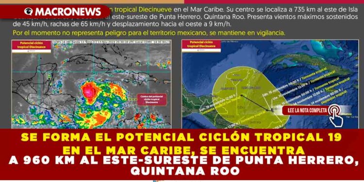 SE FORMA EL POTENCIAL CICLÓN TROPICAL 19 EN EL MAR CARIBE, SE ENCUENTRA A 960 KM AL ESTE-SURESTE DE PUNTA HERRERO, QUINTANA ROO