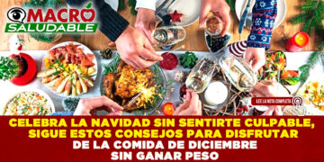 CELEBRA LA NAVIDAD SIN SENTIRTE CULPABLE, SIGUE ESTOS CONSEJOS PARA DISFRUTAR DE LA COMIDA DE DICIEMBRE SIN GANAR PESO