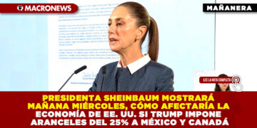 PRESIDENTA SHEINBAUM MOSTRARÁ MAÑANA MIÉRCOLES, CÓMO AFECTARÍA LA ECONOMÍA DE EE. UU. SI TRUMP IMPONE ARANCELES DEL 25% A MÉXICO Y CANADÁ