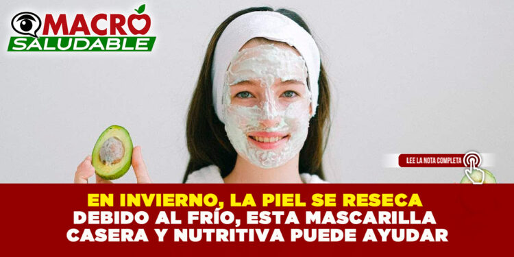 EN INVIERNO, LA PIEL SE RESECA DEBIDO AL FRÍO, ESTA MASCARILLA CASERA Y NUTRITIVA PUEDE AYUDAR