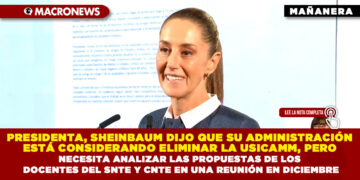 PRESIDENTA, SHEINBAUM DIJO QUE SU ADMINISTRACIÓN ESTÁ CONSIDERANDO ELIMINAR LA USICAMM, PERO NECESITA ANALIZAR LAS PROPUESTAS DE LOS DOCENTES DEL SNTE Y CNTE EN UNA REUNIÓN EN DICIEMBRE