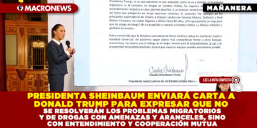 PRESIDENTA SHEINBAUM ENVIARÁ CARTA A DONALD TRUMP PARA EXPRESAR QUE NO SE RESOLVERÁN LOS PROBLEMAS MIGRATORIOS Y DE DROGAS CON AMENAZAS Y ARANCELES, SINO CON ENTENDIMIENTO Y COOPERACIÓN MUTUA