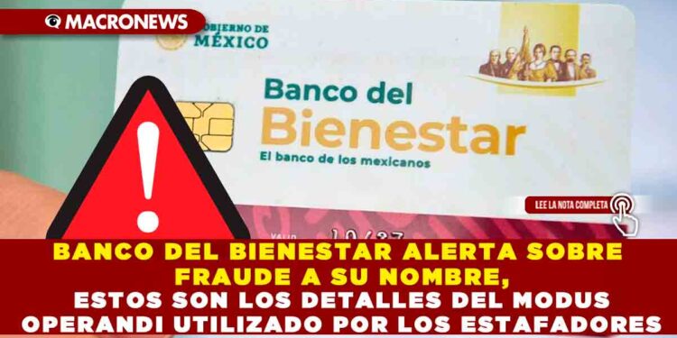 BANCO DEL BIENESTAR ALERTA SOBRE FRAUDE A SU NOMBRE, ESTOS SON LOS DETALLES DEL MODUS OPERANDI UTILIZADO POR LOS ESTAFADORES