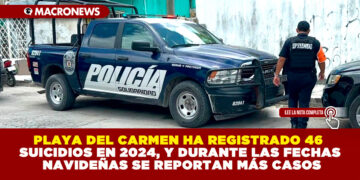 PLAYA DEL CARMEN HA REGISTRADO 46 SUICIDIOS EN 2024, Y DURANTE LAS FECHAS NAVIDEÑAS SE REPORTAN MÁS CASOS