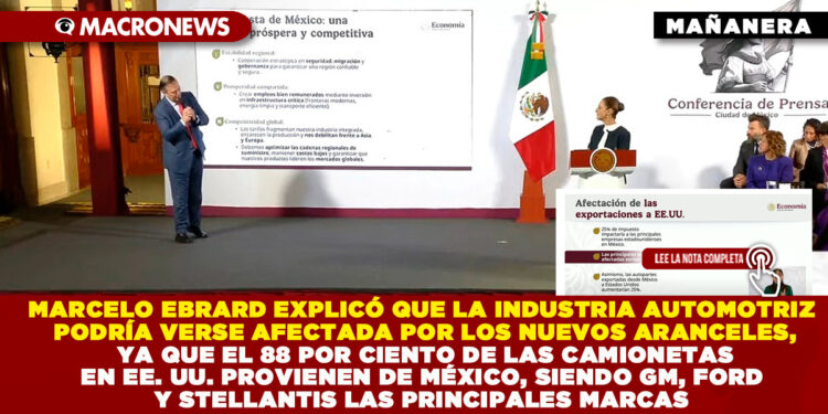 MARCELO EBRARD EXPLICÓ QUE LA INDUSTRIA AUTOMOTRIZ PODRÍA VERSE AFECTADA POR LOS NUEVOS ARANCELES, YA QUE EL 88 POR CIENTO DE LAS CAMIONETAS EN EE. UU. PROVIENEN DE MÉXICO, SIENDO GM, FORD Y STELLANTIS LAS PRINCIPALES MARCAS