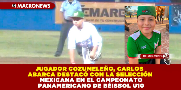 JUGADOR COZUMELEÑO, CARLOS ABARCA DESTACÓ CON LA SELECCIÓN MEXICANA EN EL CAMPEONATO PANAMERICANO DE BÉISBOL U10